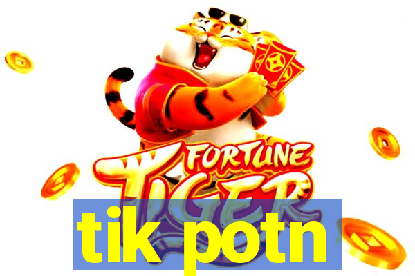 tik potn